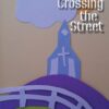 Crossing the Street (2nd Edition)